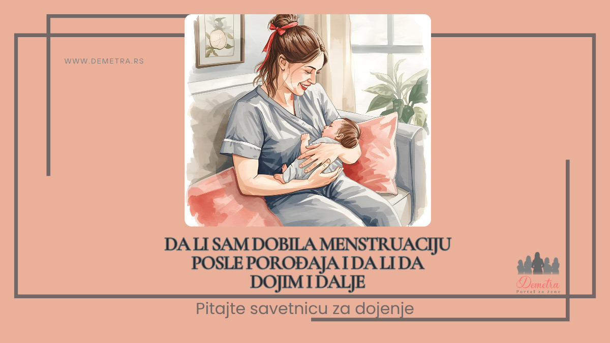 Da li sam dobila menstruaciju posle porođaja i da li da dojim i dalje?