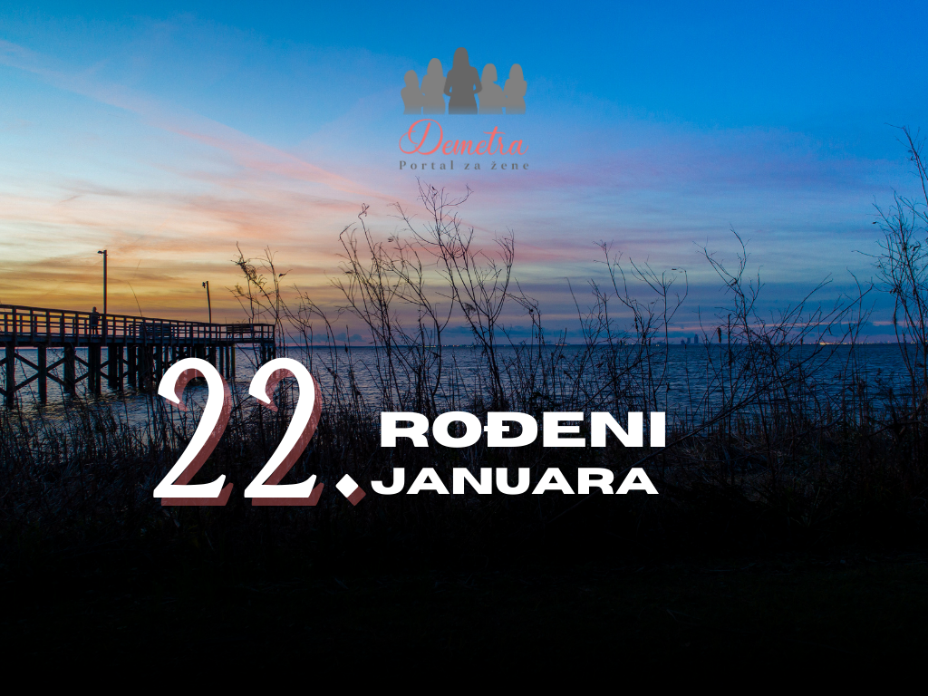 Rođeni 22. januara – osobine ličnosti, ljubav, karijera, zdravlje i karakter