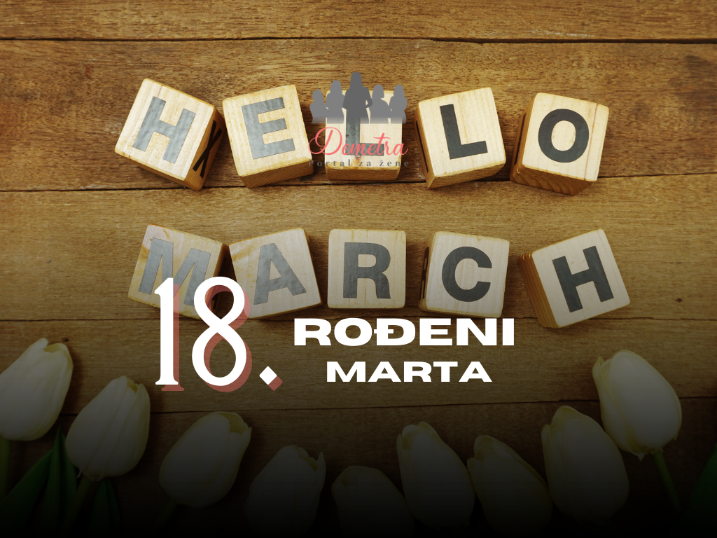 Rođeni 18. marta: osobine ličnosti, ljubav, karijera, zdravlje i karakter