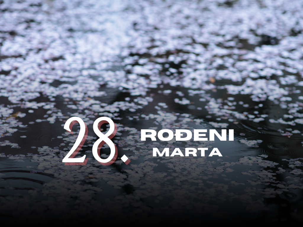 Rođeni 28. marta: osobine ličnosti, ljubav, karijera, zdravlje i karakter