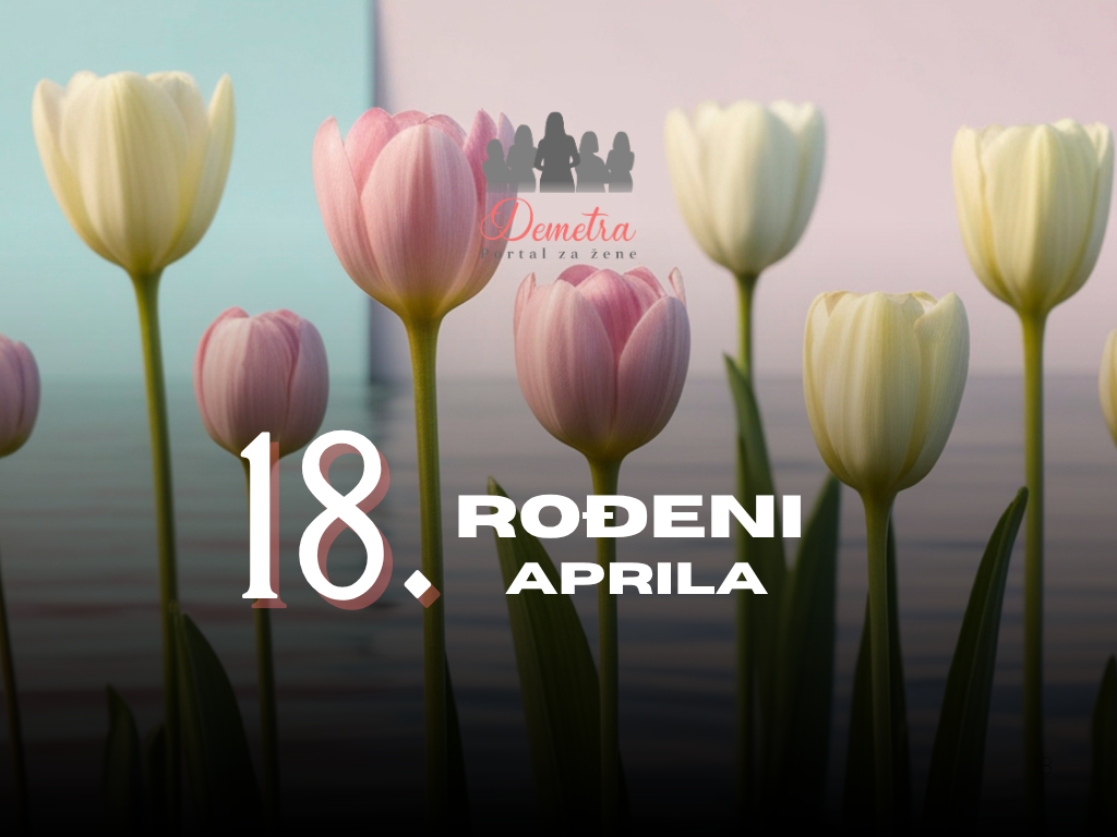 Rođeni 18. aprila: osobine ličnosti, ljubav, karijera, zdravlje i karakter